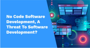 No code software development, a threat to software developers