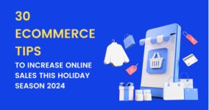 30 Tips to Increase Online Sales This Holiday Season 2024