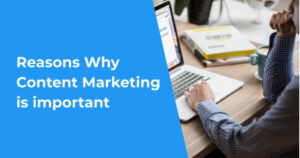 Reasons why Content Marketing is important