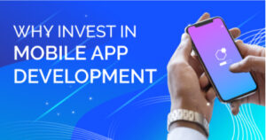 Reasons to invest in Mobile Application Development